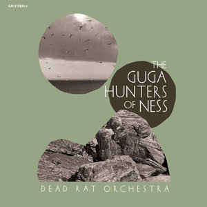 Dead Rat Orchestra – The guga hunters of ness