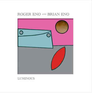 Eno, Brian & Roger – Luminous