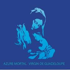 Azure Mortal – Virgin de guadeloupe